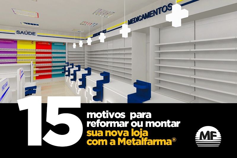 15 motivos para montar ou reformar sua farmácia com a Metalfarma